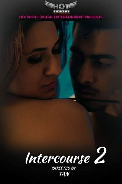 Download [18+] Intercourse 2 (2020) Hotshots Originals WEB Series 480p | 720p WEB-DL 200MB