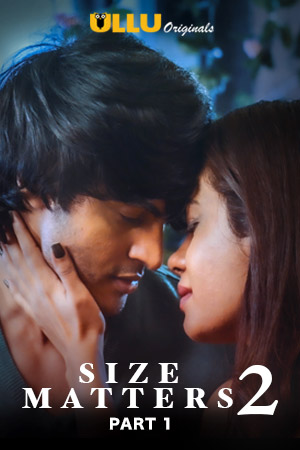 Download [18+] Size Matters (2020) S02 Part 01 ULLU Originals WEB Series 480p | 720p WEB-DL 200MB