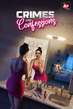 Crimes and Confession (2021) S01 Hindi ALTBalaji WEB Series Download 480p | 720p | 1080p WEB-DL Crimes and Confession (2021) S01 Hindi ALTBalaji WEB Series Download 480p | 720p | 1080p WEB-DL